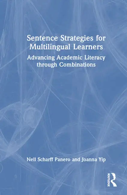 Sentence Strategies for Multilingual Learners: Advancing Academic Literacy Through Combinations by Nell Scharff Panero