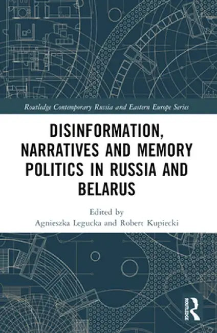 Disinformation, Narratives and Memory Politics in Russia and Belarus by Agnieszka Legucka