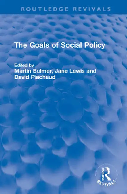 The Goals of Social Policy by Martin I. A. Bulmer