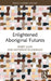 Enlightened Aboriginal Futures by Barry Judd