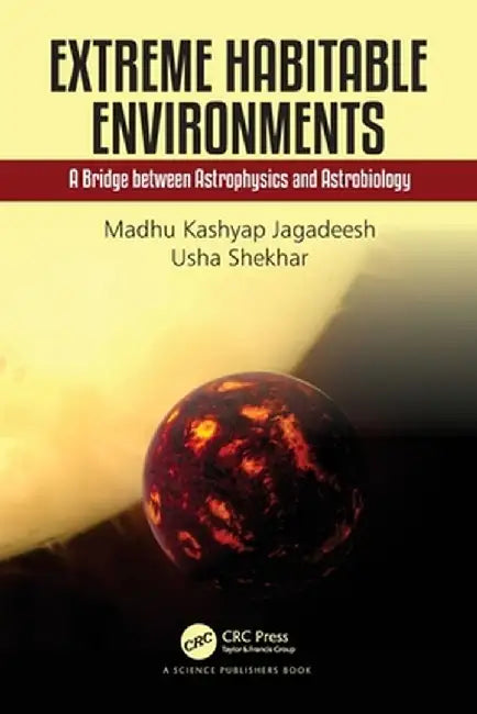 Extreme Habitable Environments: A Bridge Between Astrophysics and Astrobiology by Madhu Kashyap Jagadeesh