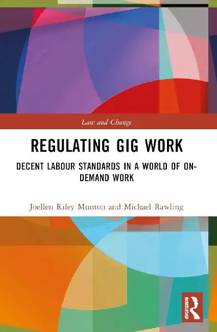 Regulating Gig Work: Decent Labour Standards in a World of On-demand Work by Joellen Riley Munton