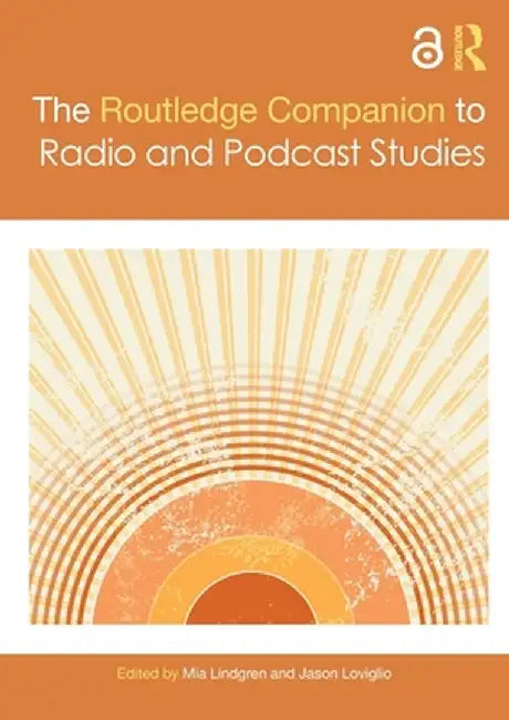The Routledge Companion to Radio and Podcast Studies by Mia Lindgren