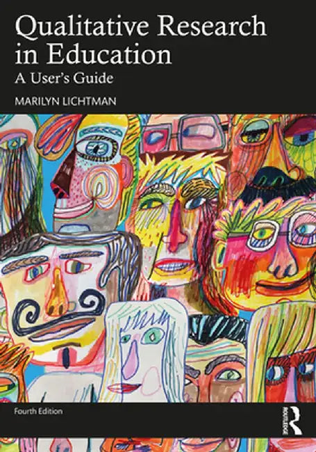 Qualitative Research in Education: A User's Guide by Marilyn Lichtman