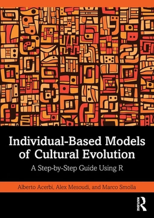 Individual-Based Models of Cultural Evolution: A Step-by-Step Guide Using R by Acerbi