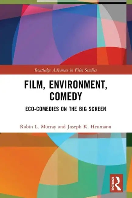 Film, Environment, Comedy: Eco-Comedies on the Big Screen by Robin L. Murray