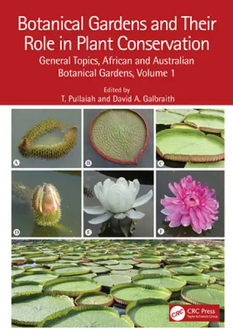 Botanical Gardens and Their Role in Plant Conservation: General Topics, African and Australian Botanical Gardens, Volume 1 by T. Pullaiah