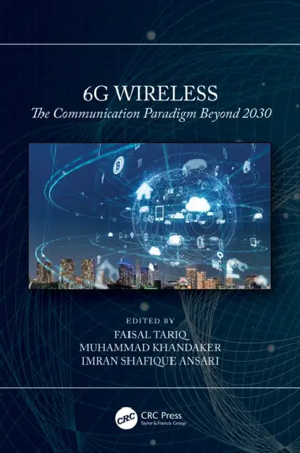 6g Wireless: The Communication Paradigm Beyond 2030 by Faisal Tariq, Muhammad Khandaker, Imran Shafique Ansari