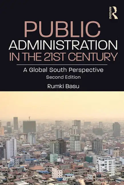 Public Administration in the 21st Century: A Global South Perspective by Rumki Basu