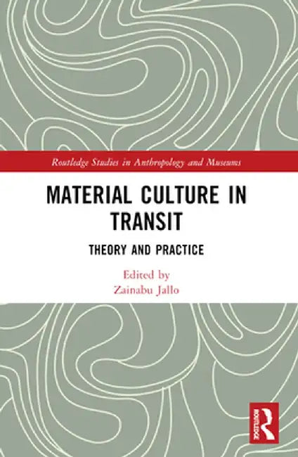 Material Culture in Transit: Theory and Practice by Zainabu Jallo