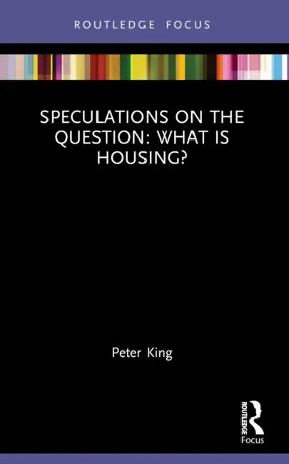 Speculations on the Question: What Is Housing? by King Peter