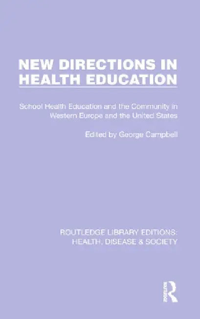 New Directions in Health Education: School Health Education and the Community in Western Europe and the United States by George Campbell