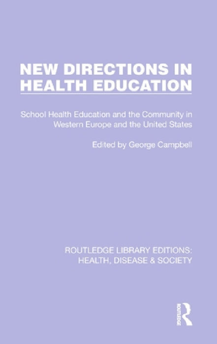 New Directions in Health Education: School Health Education and the Community in Western Europe and the United States by George Campbell