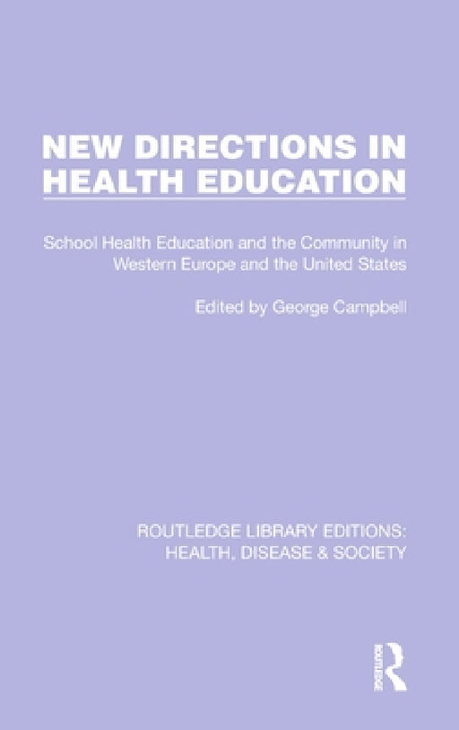 New Directions in Health Education: School Health Education and the Community in Western Europe and the United States by George Campbell