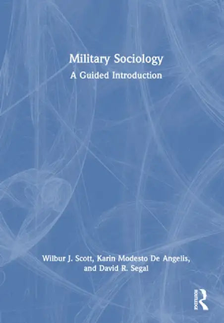 Military Sociology: A Guided Introduction by Wilbur J. Scott