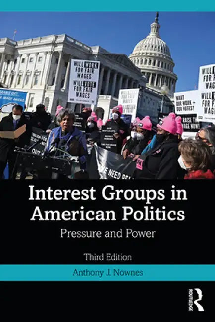 Interest Groups in American Politics: Pressure and Power by Anthony J. Nownes