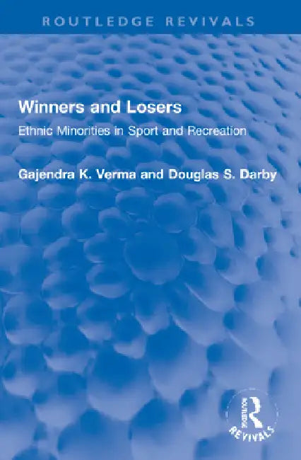 Winners and Losers: Ethnic Minorities in Sport and Recreation by Verma Gajendra K.