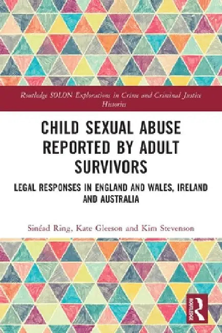 Child Sexual Abuse Reported by Adult Survivors: Legal Responses in England and Wales, Ireland and Australia by Sinéad Ring