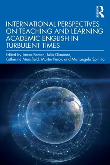 International Perspectives on Teaching and Learning Academic English in Turbulent Times by Fenton James
