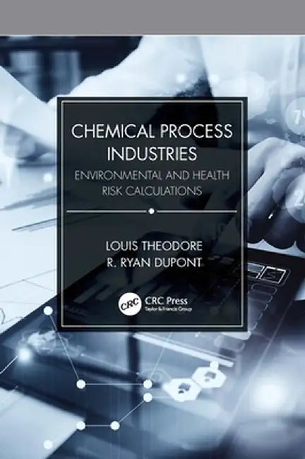Chemical Process Industries: Environmental and Health Risk Calculations by Louis Theodore