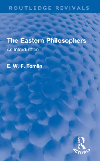 The Eastern Philosophers: An Introduction by E. W. F. Tomlin