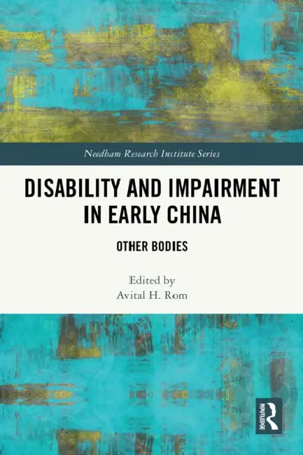 Disability and Impairment in Early China: Other Bodies by Avital H. Rom