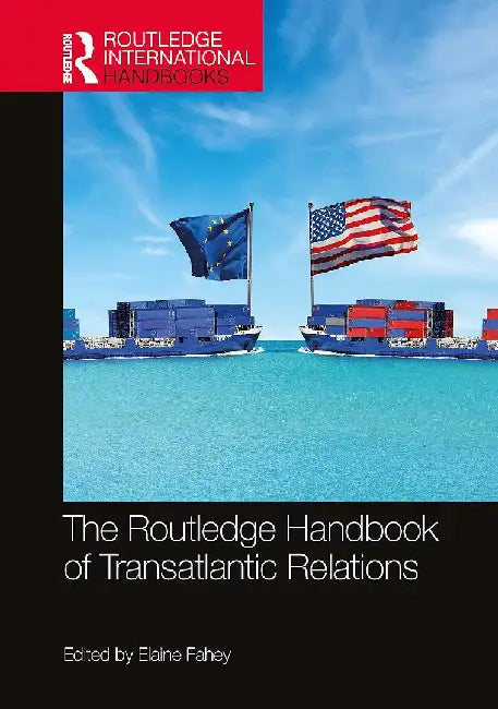 The Routledge Handbook of Transatlantic Relations by Elaine Fahey