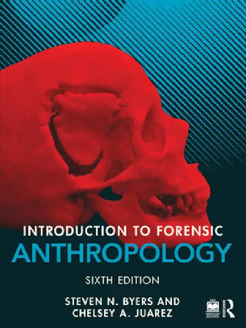 Introduction to Forensic Anthropology by Steven N. Byers