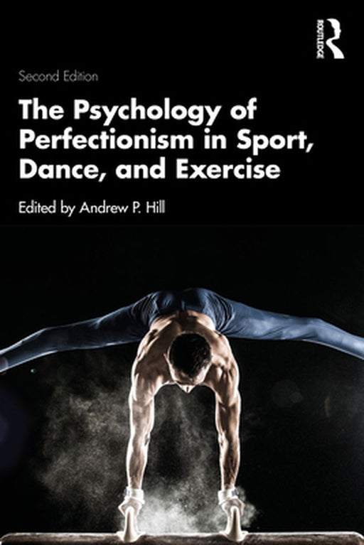 The Psychology of Perfectionism in Sport Dance and Exercise by Hill, Andrew P.