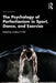 The Psychology of Perfectionism in Sport Dance and Exercise by Hill, Andrew P.