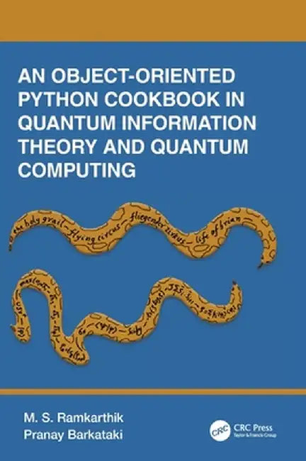 An Object-Oriented Python Cookbook in Quantum Information Theory and Quantum Computing by M.S. Ramkarthik
