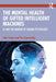 The Mental Health of Gifted Intelligent Machines: AI and the Mirror of Human Psychology by John Senior