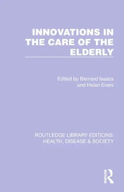 Innovations in the Care of the Elderly by Bernard Isaacs