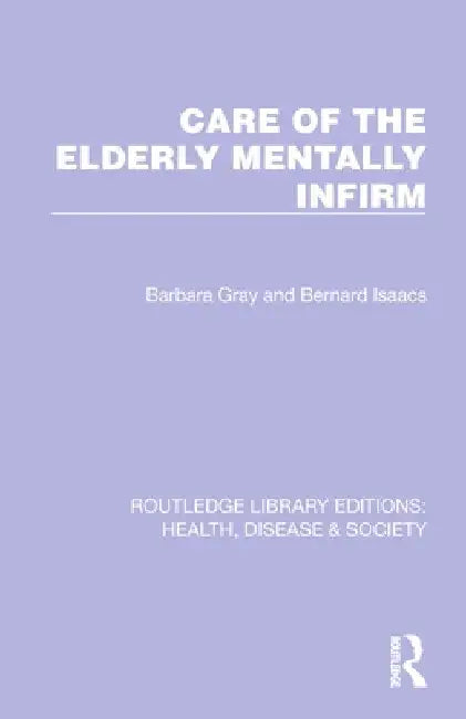 Care of the Elderly Mentally Infirm by Barbara Gray