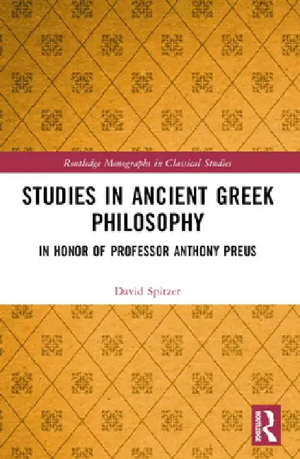 Studies in Ancient Greek Philosophy: In Honor of Professor Anthony Preus by D. M. Spitzer