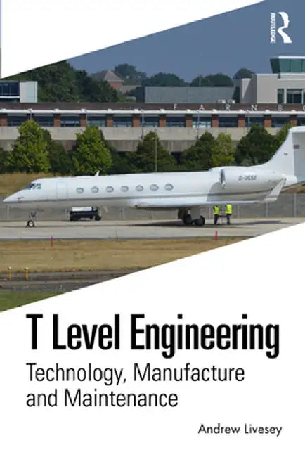 T Level Engineering: Technology, Manufacture and Maintenance by Andrew Livesey