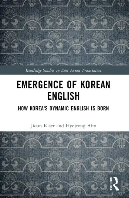Emergence of Korean English: How Korea's Dynamic English is Born by Jieun Kiaer