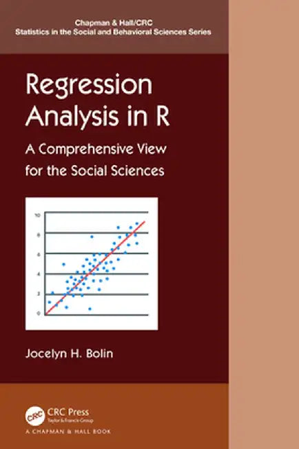 Regression Analysis in R: A Comprehensive View for the Social Sciences by Jocelyn E. Bolin