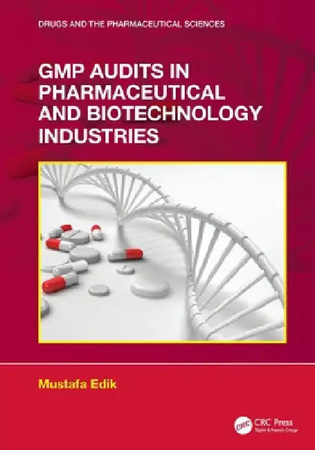 GMP Audits in Pharmaceutical and Biotechnology Industries by Mustafa Edik