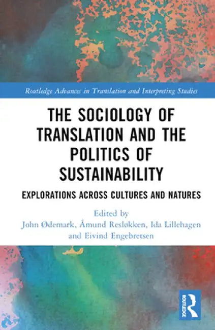 The Sociology of Translation and the Politics of Sustainability: Explorations Across Cultures and Natures by John Ødemark