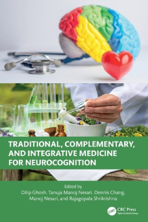 Traditional, Complementary, and Integrative Medicine for Neurocognition by Dilip Ghosh, Tanuja Manoj Nesari, Dennis Chang