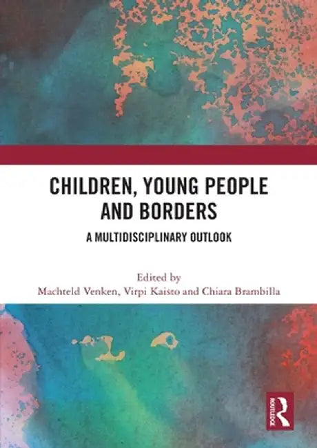 Children, Young People and Borders: A Multidisciplinary Outlook by Machteld Venken