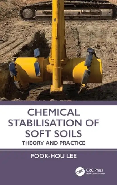 Chemical Stabilisation of Soft Soils: Theory and Practice by Fook-Hou Lee