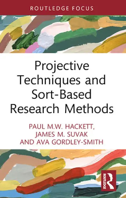 Projective Techniques and Sort-Based Research Methods by Paul M.W. Hackett