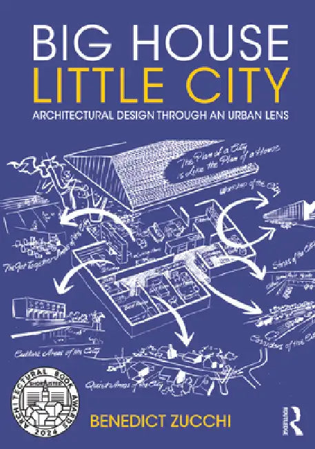 Big House Little City: Architectural Design Through an Urban Lens by Benedict Zucchi