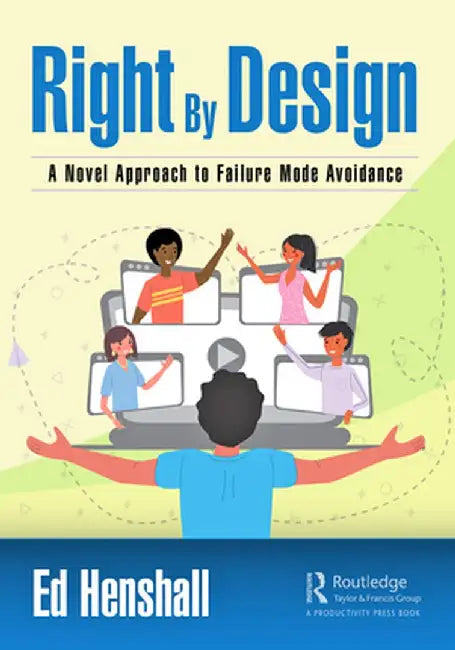 Right by Design: A Novel Approach to Failure Mode Avoidance by Ed Henshall