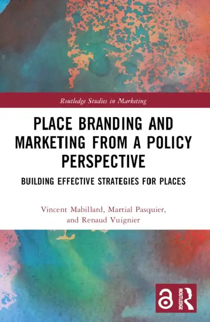 Place Branding and Marketing from a Policy Perspective: Building Effective Strategies for Places by Vincent Mabillard, Martial Pasquier, Renaud Vuignier