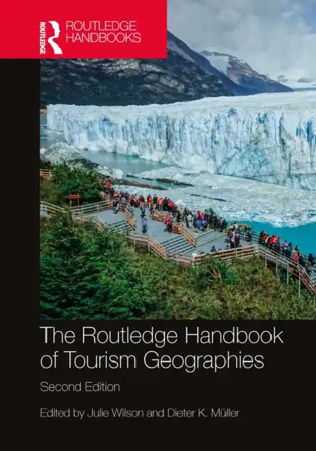 The Routledge Handbook of Tourism Geographies by Julie Wilson