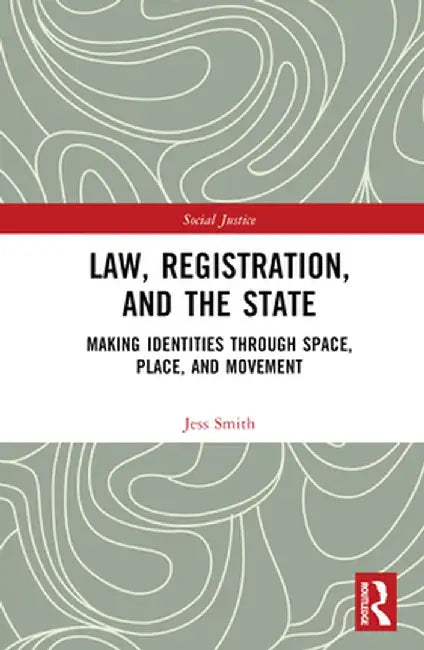 Law, Registration, and the State: Making Identities Through Space, Place, and Movement by Jess Smith