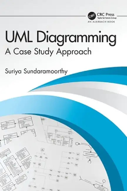 UML Diagramming: A Case Study Approach by Suriya Sundaramoorthy
